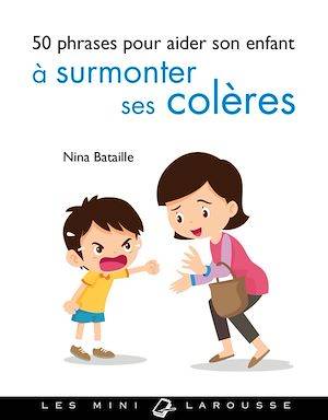 50 phrases pour aider son enfant à surmonter ses colères