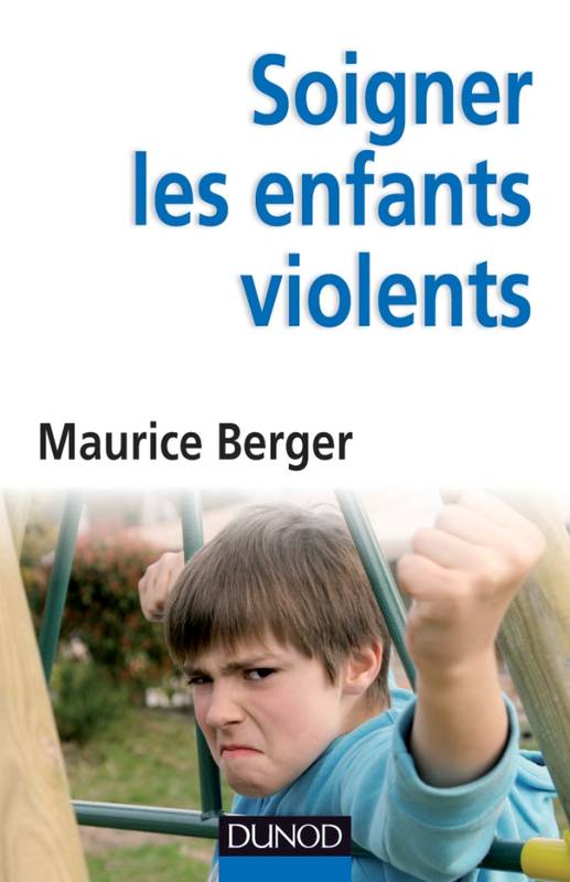 Livres Sciences Humaines et Sociales Travail social Soigner les enfants violents, Traitement, prévention, enjeux Maurice Berger