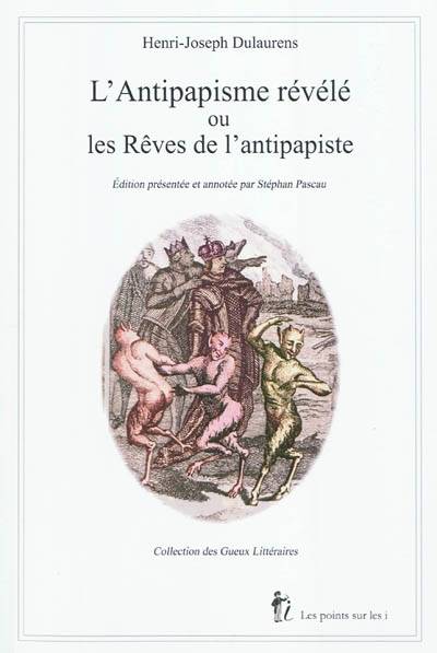 L'antipapisme révélé ou Les rêves de l'antipapiste, 1767 Henri-Joseph Dulaurens