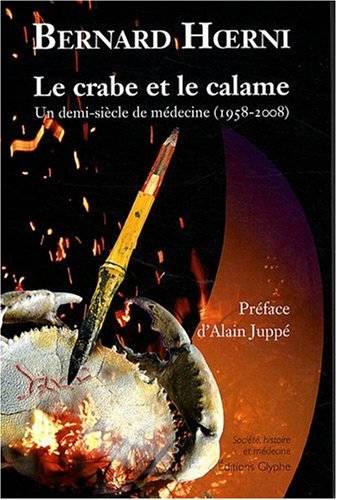 Le crabe et le calame - un demi-siècle de médecine, 1958-2008, un demi-siècle de médecine, 1958-2008