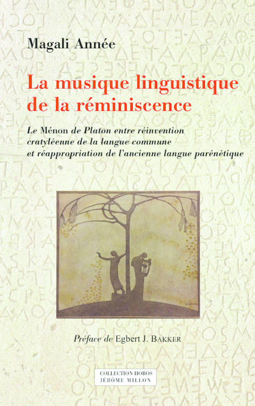 La musique linguistique de la réminiscence: Le Ménon de Platon entre réinvention cratyléenne de la langue commune et réappropriation de l'ancienne langue parénétique [Paperback] Année, Magali and Bakker, Egbert