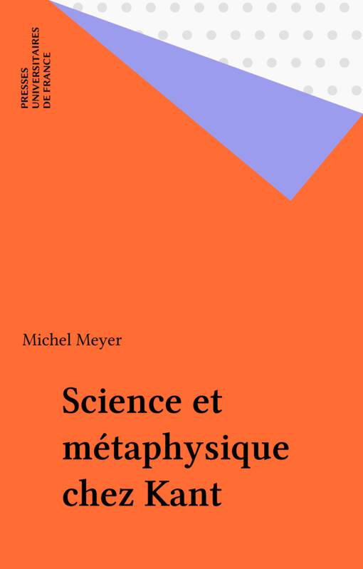 Livres Sciences Humaines et Sociales Philosophie Science et métaphysique chez Kant Michel Meyer