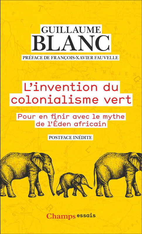 L'invention du colonialisme vert. Pour en finir avec le mythe de l'Éden africain