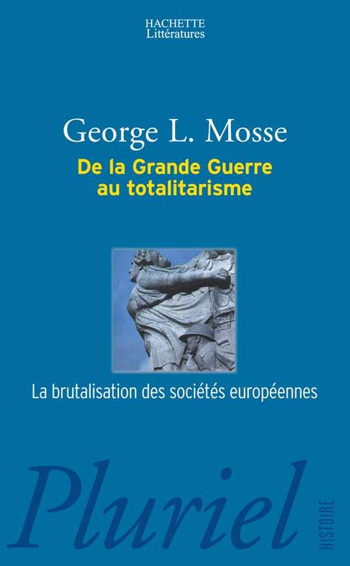 De la grande guerre au totalitarisme, la brutalisation des sociétés européennes