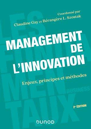 Management de l'innovation - 2e éd, Enjeux, principes et méthodes Bérangère Szostak, Claudine Gay
