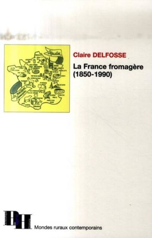 La France fromagère 1850-1990 Claire Delfosse