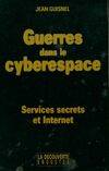 Guerres dans le cyberespace, services secrets et Internet Jean Guisnel