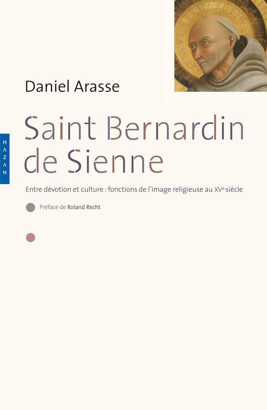 Livres Arts Photographie Saint-Bernardin de Sienne. Entre dévotion et culture : fonction de l'image religieuse au XVe siècle Daniel Arasse
