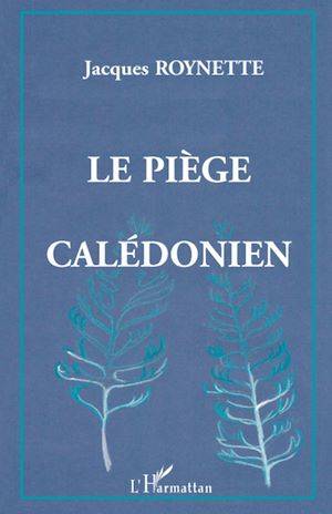 Le piège calédonien Jacques Roynette