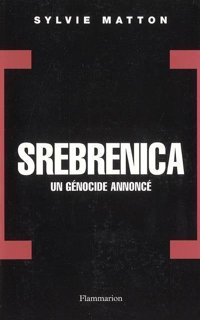 Srebrenica, un génocide annoncé, un génocide annoncé