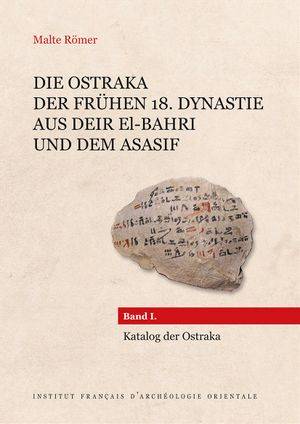 Die Ostraka der frühen 18. Dynastie aus Deir el-Bahri und dem Asasif, Band I. Katalog der Ostraka