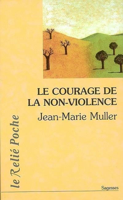 Livres Sciences Humaines et Sociales Science de l'information et de la communication Le courage de la non-violence, nouveau parcours philosophique Collectif