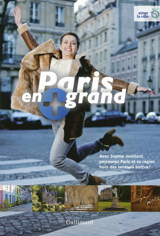 Paris en + grand, avec Sophie Jovillard, parcourez Paris et sa région hors des sentiers battus !