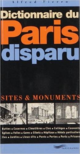 Livres Loisirs Voyage Guide de voyage Dictionnaire du Paris disparu 2003 - Sites et monuments, sites & monuments Alfred Fierro