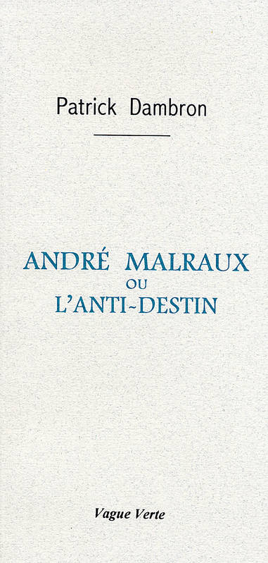 André Malraux ou L'anti destin