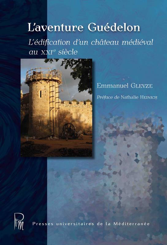 L'aventure Guédelon, L'édification d'un château médiéval au xxie siècle