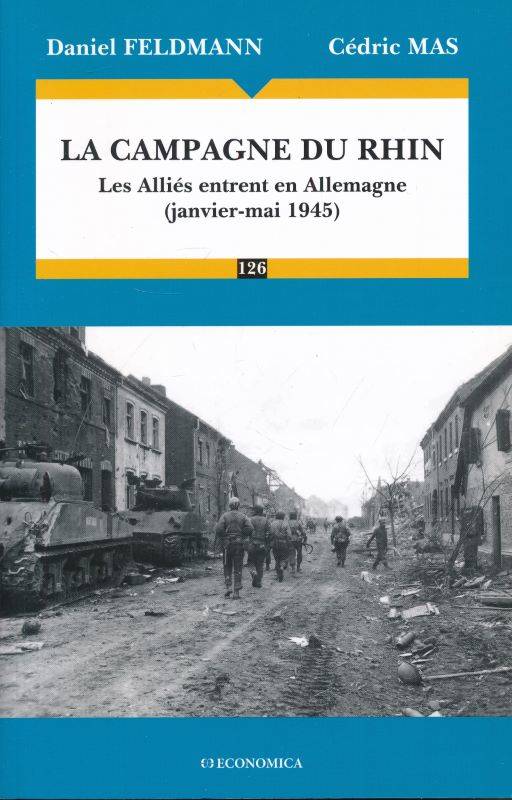 Livres Histoire et Géographie Histoire Histoire du XIXième et XXième La campagne du Rhin - les Alliés entrent en Allemagne, janvier-mai 1945 Daniel Feldmann, Cédric Mas