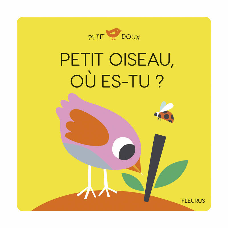 Jeux et Jouets Livres Livres pour les 0-3 ans Livres tout carton Petit doux, PETIT OISEAU, OU ES-TU ? LEDESMA SOPHIE