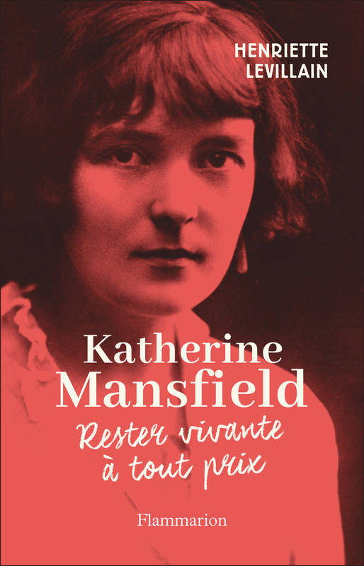 Livres Littérature et Essais littéraires Romans contemporains Francophones Katherine Mansfield, Rester vivante à tout prix Henriette Levillain