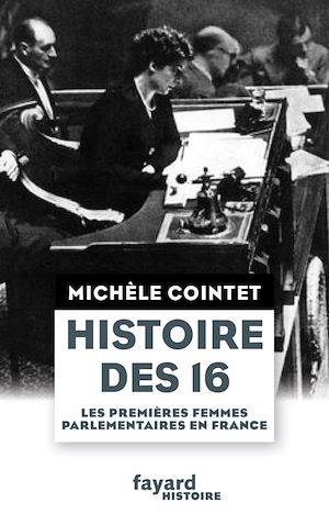 Histoire des 16, Les premières femmes parlementaires en France Michèle Cointet