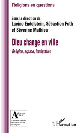 Dieu change en ville, Religion, espace, immigration