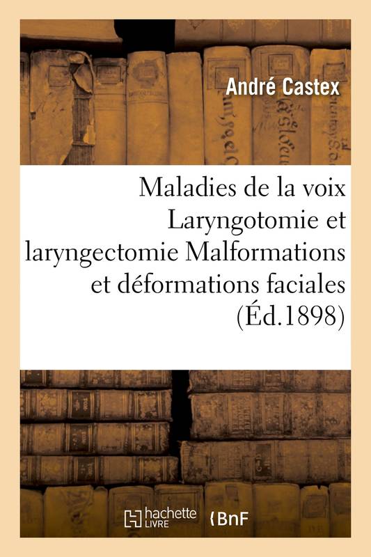 Maladies de la voix  Laryngotomie et laryngectomie  Malformations et déformations faciales