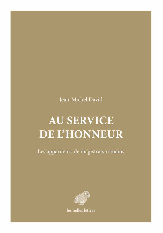 Livres Histoire et Géographie Histoire Antiquité Au Service de l'Honneur, Les appariteurs de magistrats romains Jean-Michel David