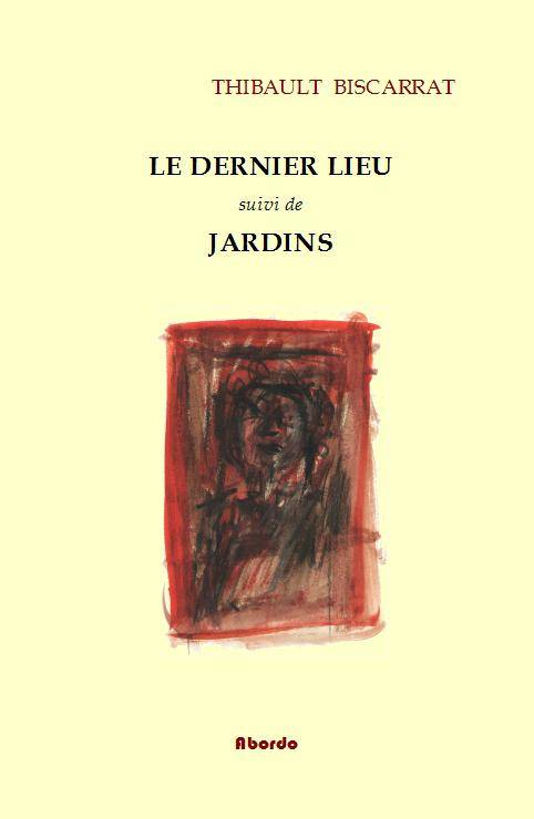 Le dernier lieu; suivi de Jardins