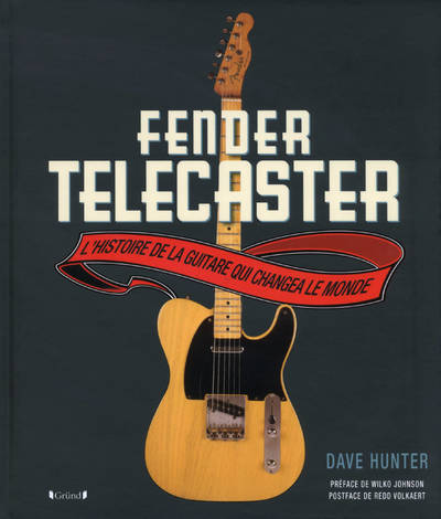 Fender telecaster - l'histoire de la guitare qui changea le monde