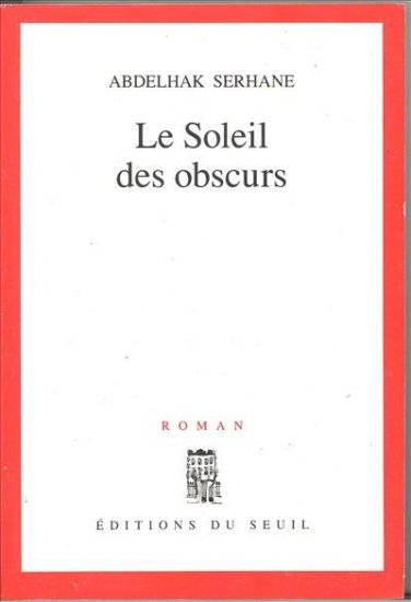 Livres Littérature et Essais littéraires Romans contemporains Francophones Le Soleil des obscurs, roman Abdelhak Serhane