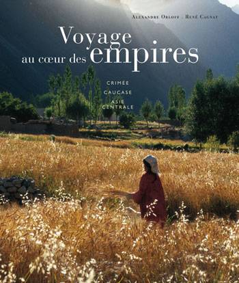 Livres Loisirs Voyage Beaux livres Voyage au coeur des empires, Crimeée, Caucase, Asie Centrale Alexander Orloff, René Cagnat