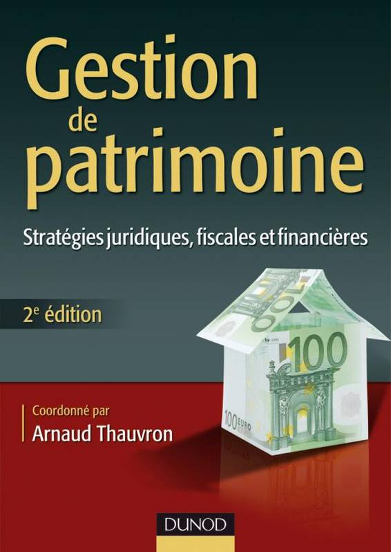 Livres Économie-Droit-Gestion Droit Généralités Gestion de patrimoine 2e édition, stratégies juridiques, fiscales et financières Arnaud Thauvron