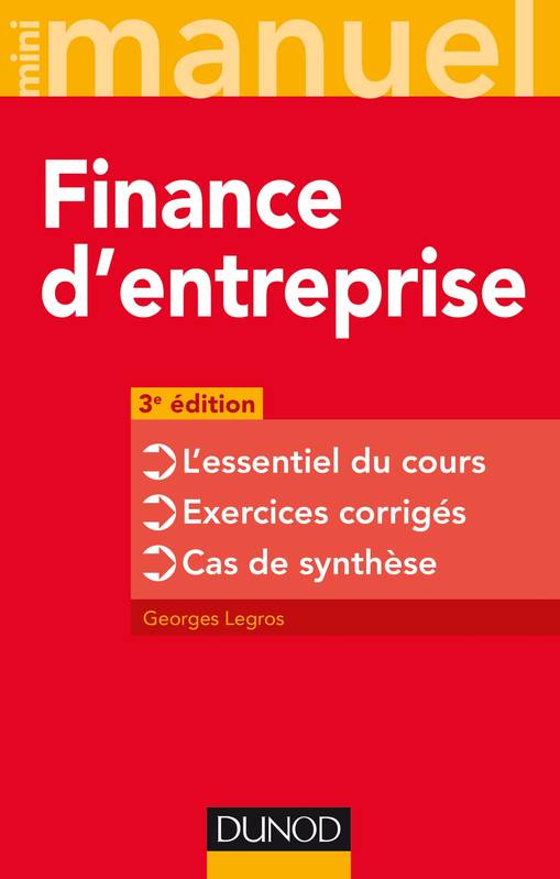 1, Finance d'entreprise - 3e éd. - L'essentiel du cours - Exercices corrigés - Cas de synthèse, L'essentiel du cours - Exercices corrigés - Cas de synthèse