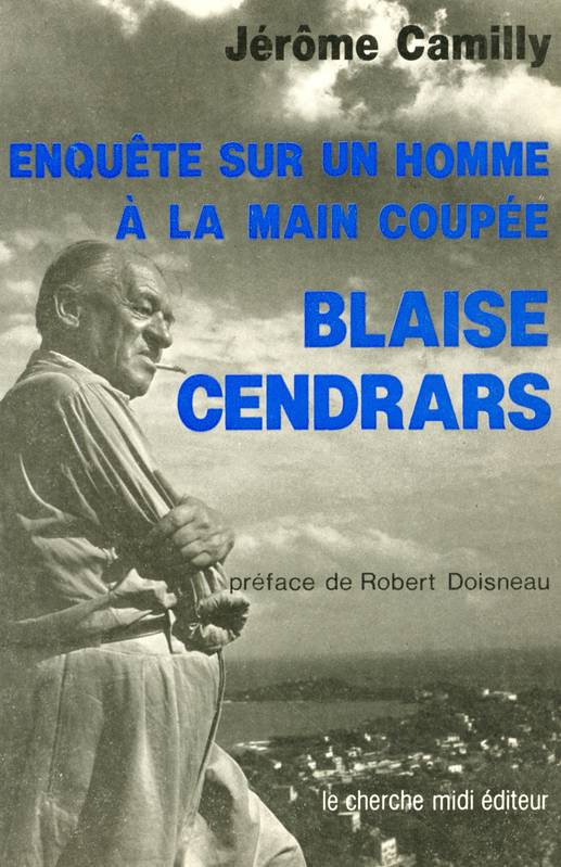 Enquete sur un homme à la main coupée - Blaise Cendrars, enquête sur l'homme à la main coupée