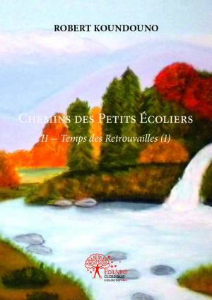 1, CHEMINS DES PETITS ÉCOLIERS - II- Temps des Retrouvailles (1), II- Temps des Retrouvailles (1) Robert Koundouno