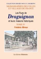 Tome IV, Les rues de Draguignan et leurs maisons historiques Frédéric Mireur