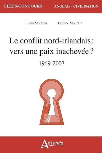 Livres Scolaire-Parascolaire BTS-DUT-Concours Le conflit nord-irlandais :, Vers une paix inachevée ? 1969-2007 Fiona Mccann, Fabrice Mourlon