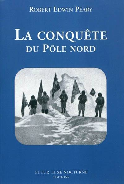 Livres Littérature et Essais littéraires Romance La conquête du pôle nord Robert Edwin Peary