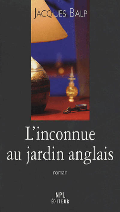L'inconnue au jardin anglais - roman, roman Jacques Balp