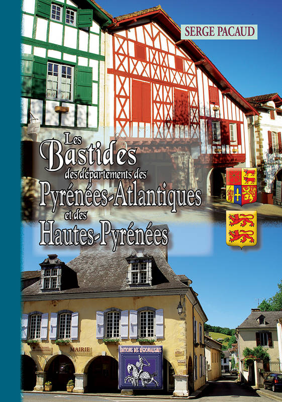 Livres Histoire et Géographie Histoire Histoire générale Les Bastides des Départements des Pyrénées-Atlantiques & des Hautes-Pyrénées Serge Pacaud