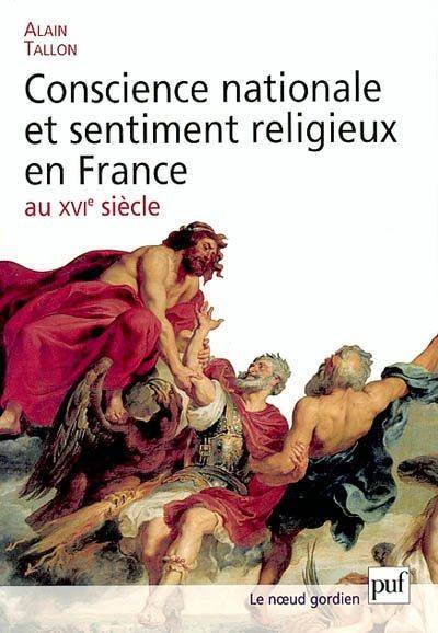 IAD - CONSCIENCE NATIONALE ET SENTIMENT RELIGIEUX EN FRANCE AU XVIE SIECLE, essai sur la vision gallicane du monde
