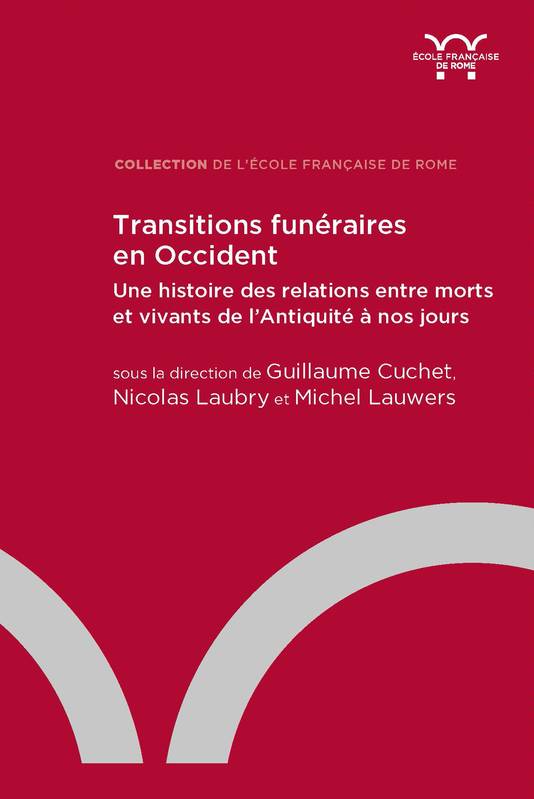 Transitions funéraires en Occident, Une histoire des relations entre morts et vivants de l’Antiquité à nos jours None