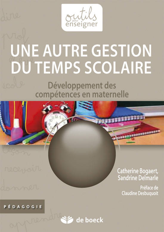 Une autre gestion du temps scolaire - pour un développement des compétences dès l'école maternelle, pour un développement des compétences dès l'école maternelle Sandrine Delmarle, Catherine Bogaert