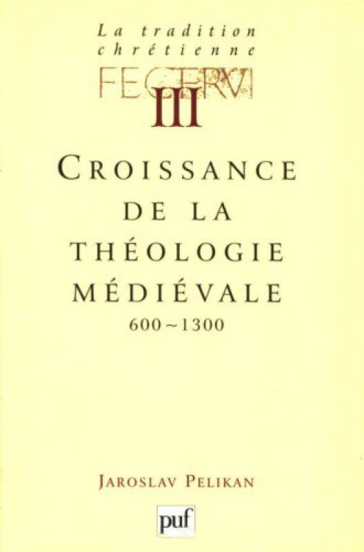 3, La tradition chrétienne. Tome 3, Croissance de la théologie médiévale