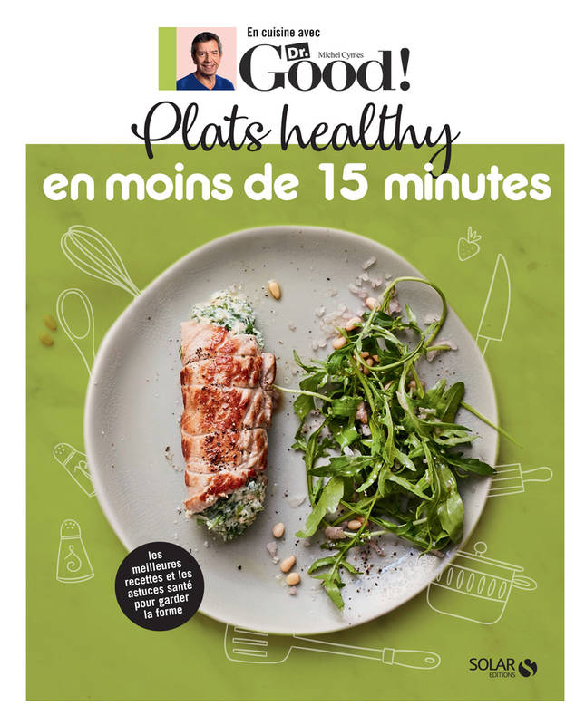 Livres Loisirs Gastronomie Cuisine En cuisine avec Dr. Good !, Plats healthy en moins de 15 minutes Carole Garnier, Michel Cymes