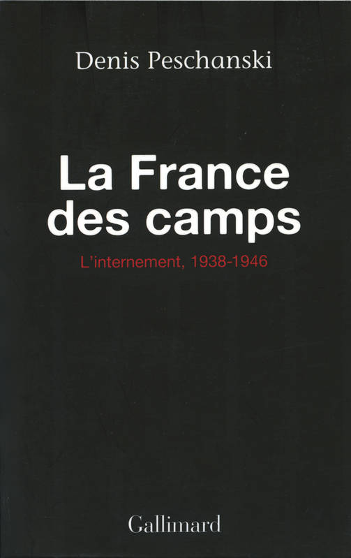 La France des camps. L'internement (1938-1946), L'internement (1938-1946) Denis Peschanski