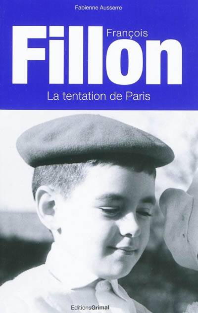 Livres Sciences Humaines et Sociales Sciences politiques François Fillon / la tentation de Paris, la tentation de Paris Fabienne Ausserre