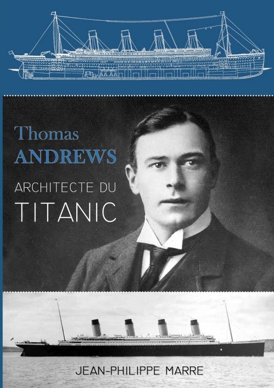 Thomas Andrews : Architecte du Titanic Jean-Philippe Marre