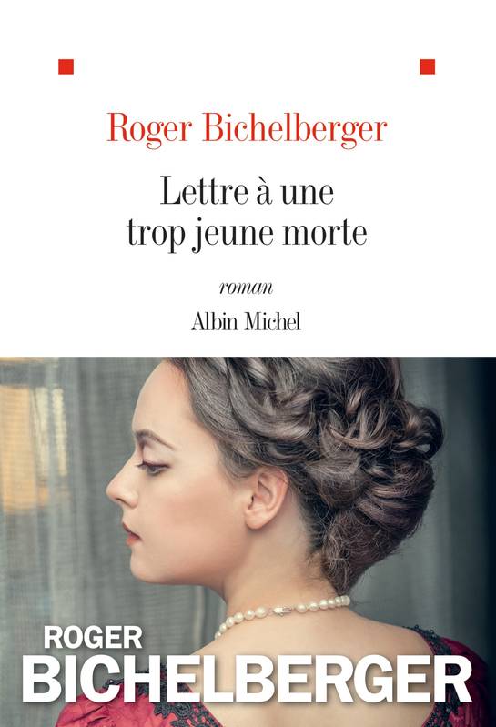 Livres Littérature et Essais littéraires Romans contemporains Francophones Lettre à une trop jeune morte Roger Bichelberger