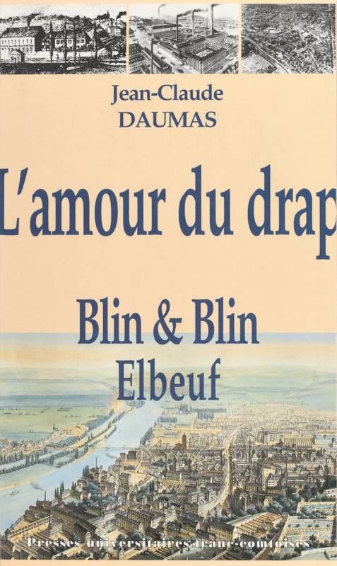 L'amour du drap, Blin et Blin (1827-1975) : histoire d'une entreprise lainière familiale Jean-Claude Daumas